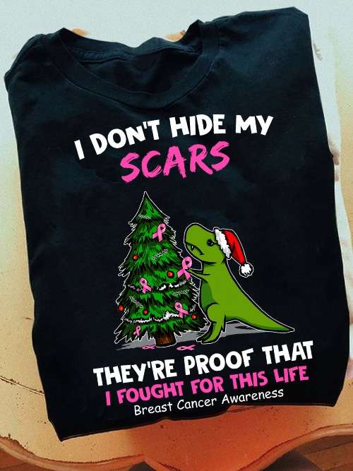 I don't hide my scars they're proof that I fought for this life - Breast cancer awareness, Dinasaur and Christmas tree