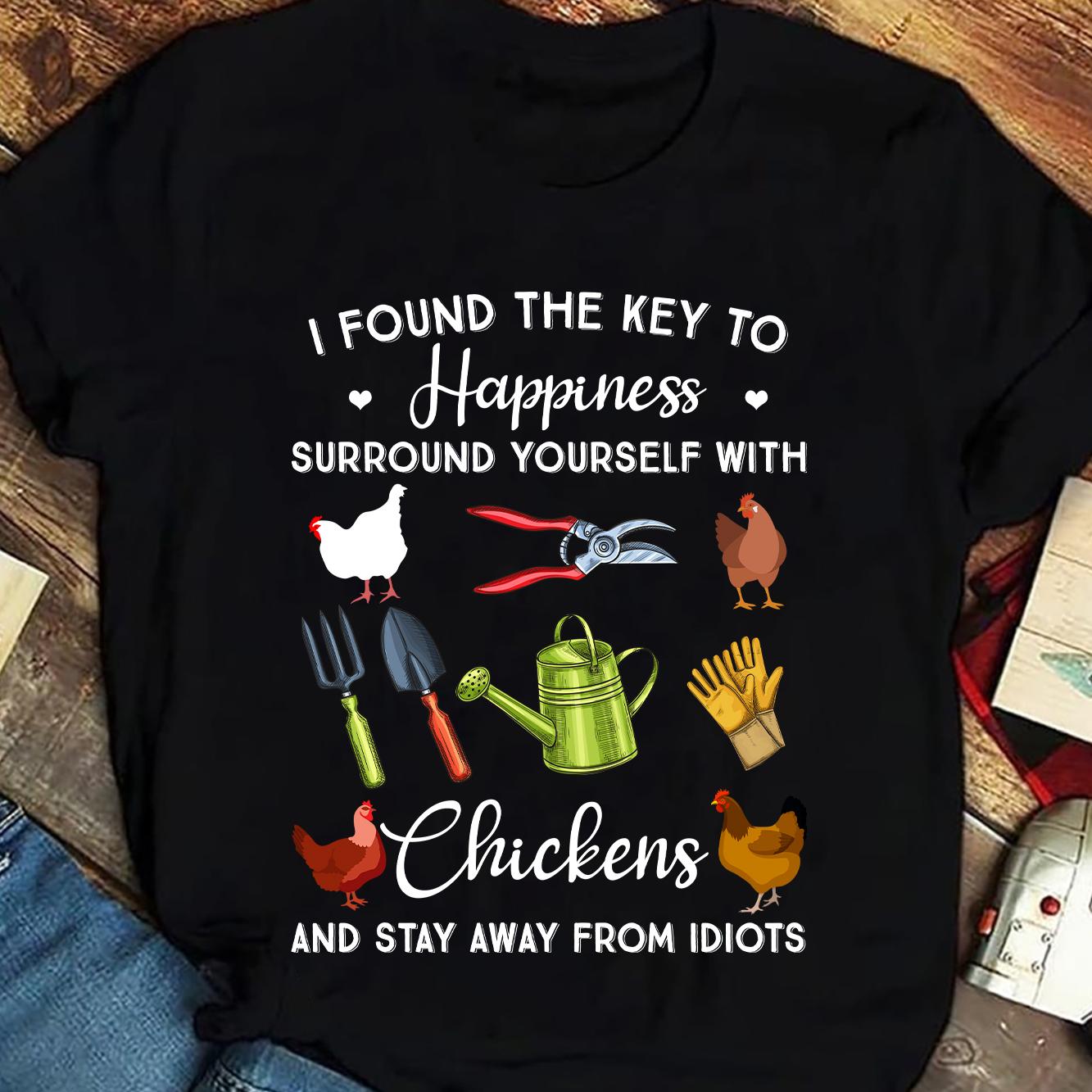 I found the key to happiness surround yourself with chickens and stay away from idiots - Chicken and gardening
