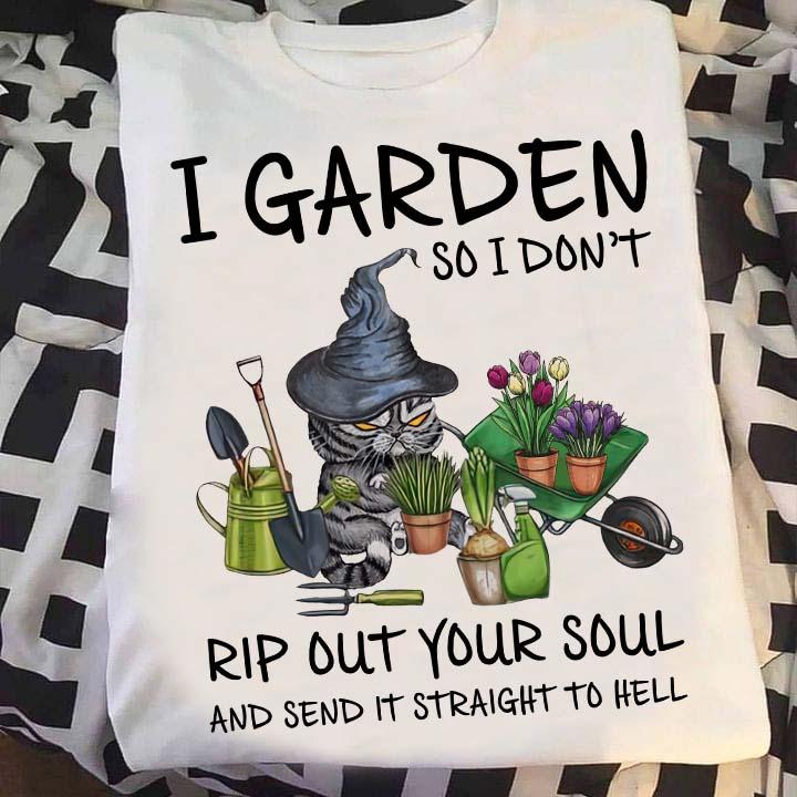 I garden so I don't rip out your soul and send it straight to hell - Halloween cat witch, cat and gardening