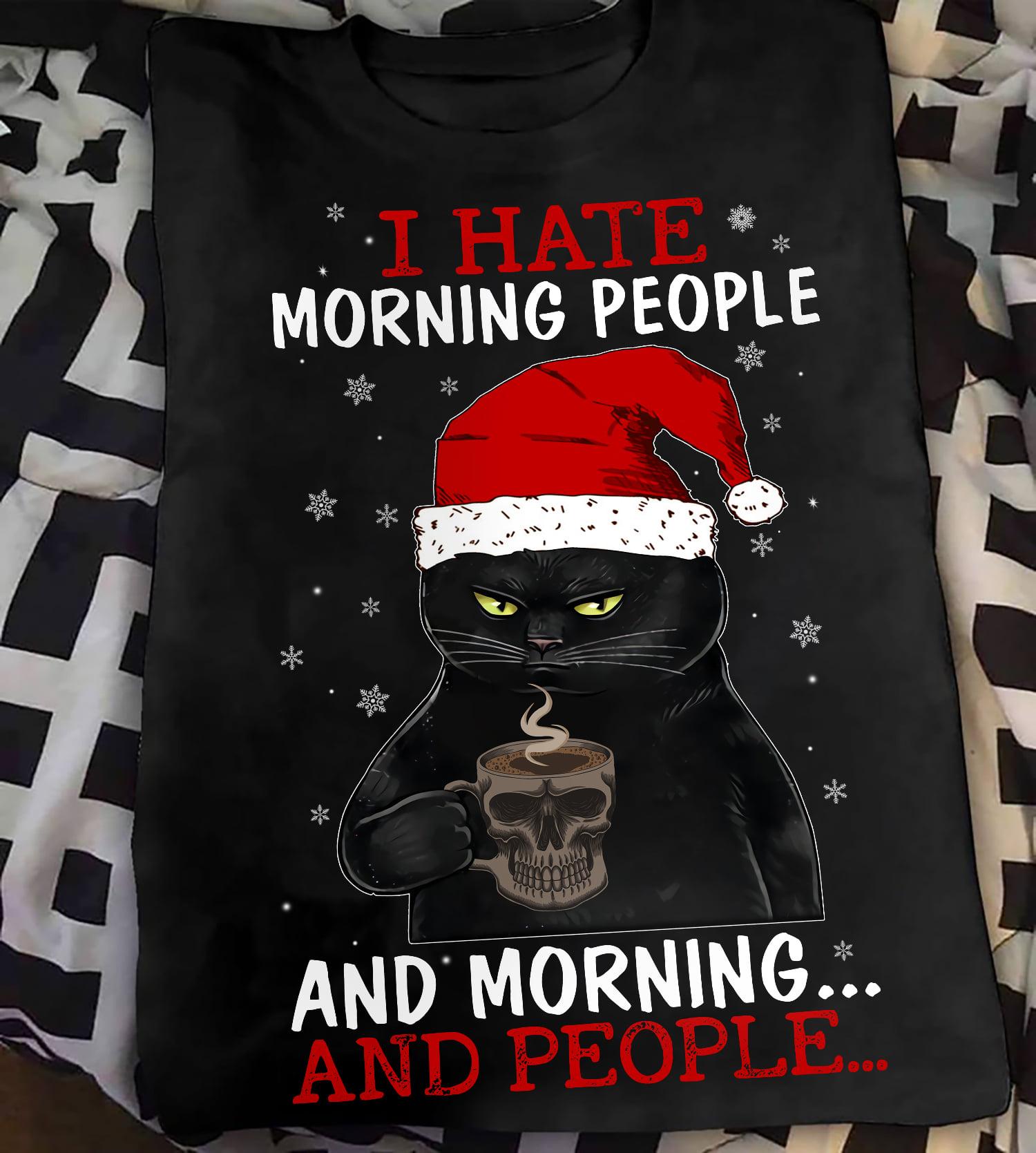 I hate morning people and morning and people - Social distancing lifestyle, black cat and coffee