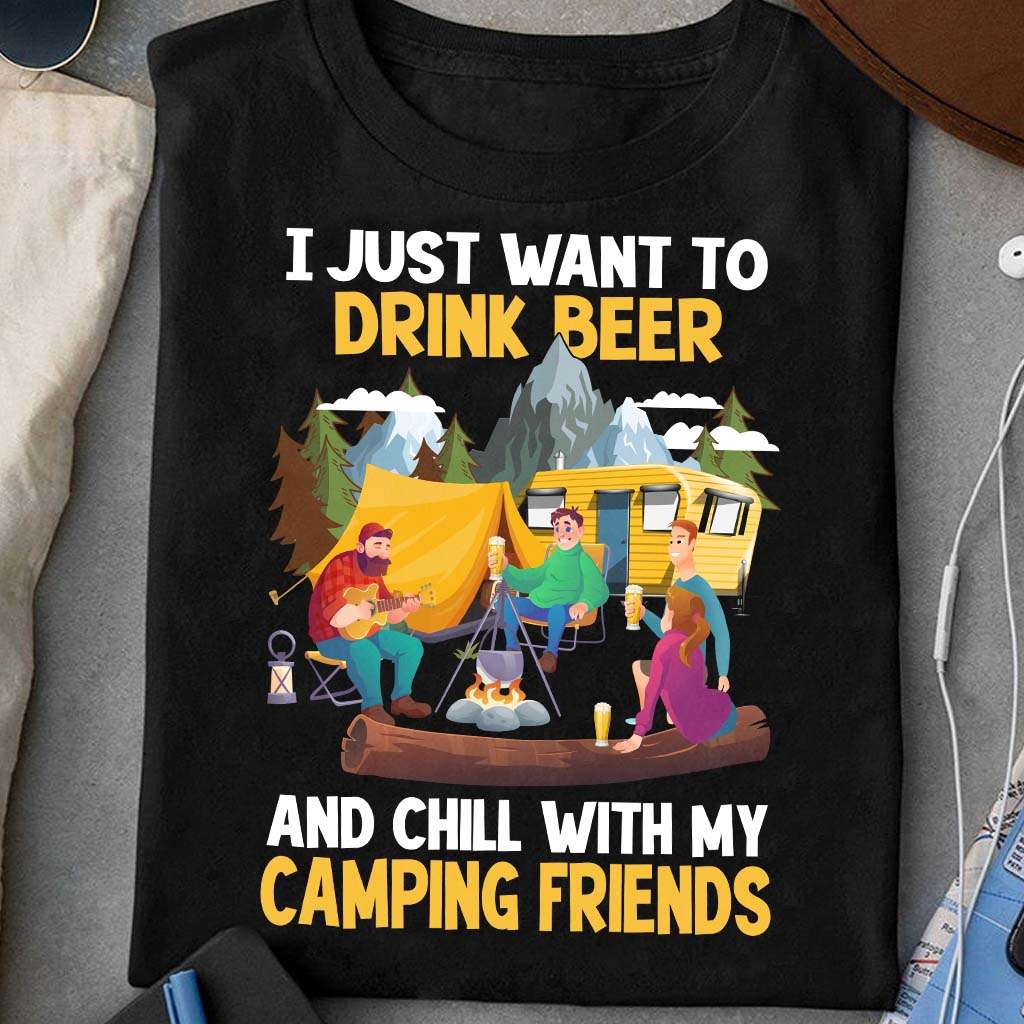 I just want to drink beer and chill with my camping friends - Camping and drinking, go camping with friends