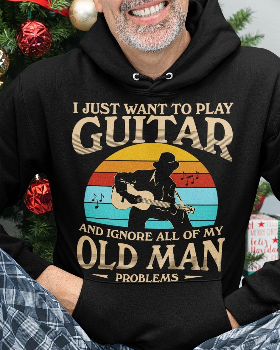 I just want to play guitar and ignore all of my old man problems - Old man guitarist, guitar instrument