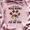 I just want to read books and pet my dog - Dog and books, gift for book reader