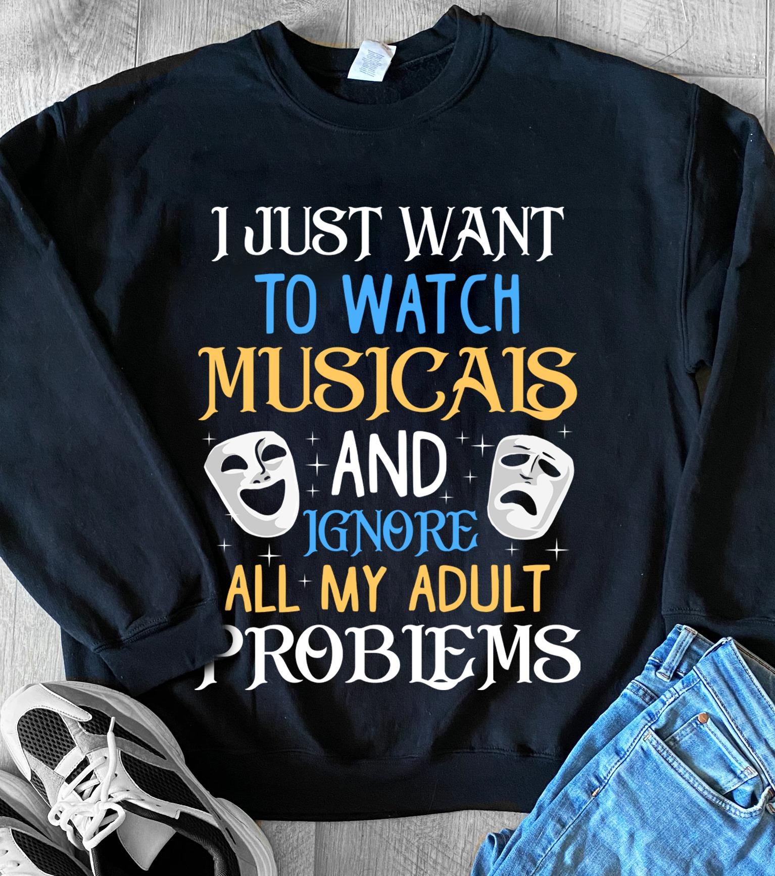 I just want to watch musicals and ignore all my adult problems - Musical lover gift