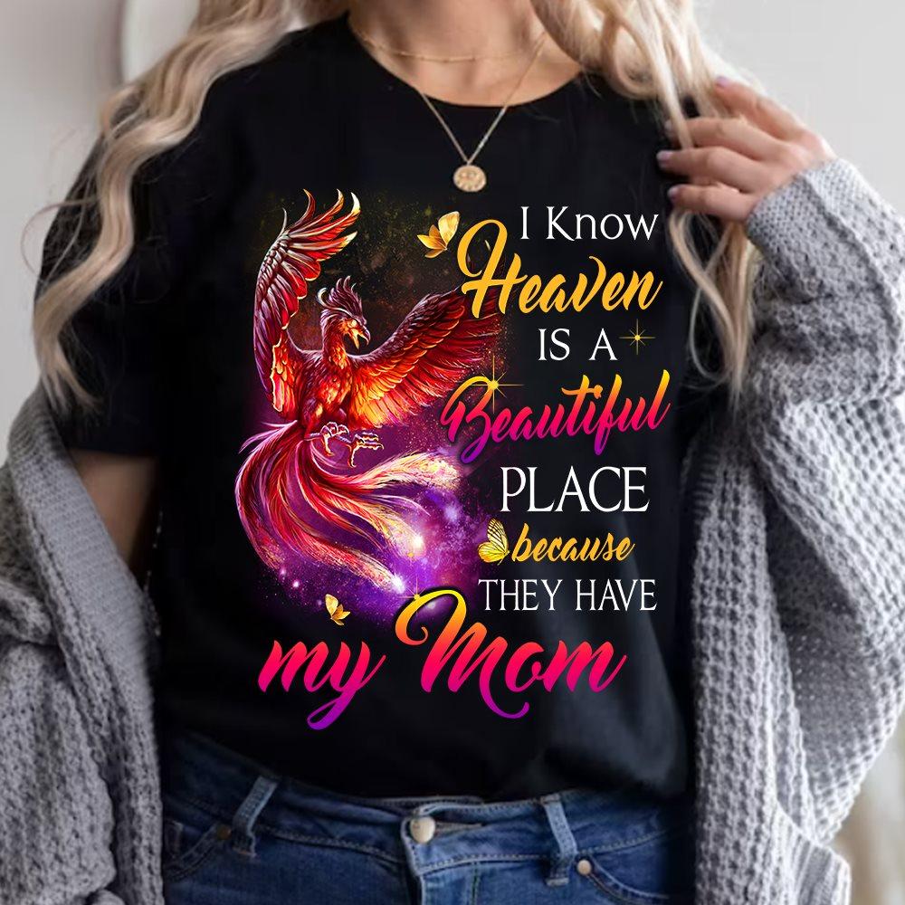 I know heaven is a beautiful place because they have my mom - Mother in heaven, mother's day T-shirt