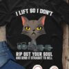 I life so I don't rip out your soul and send it straight to hell - Black cat lifting, lifting weights
