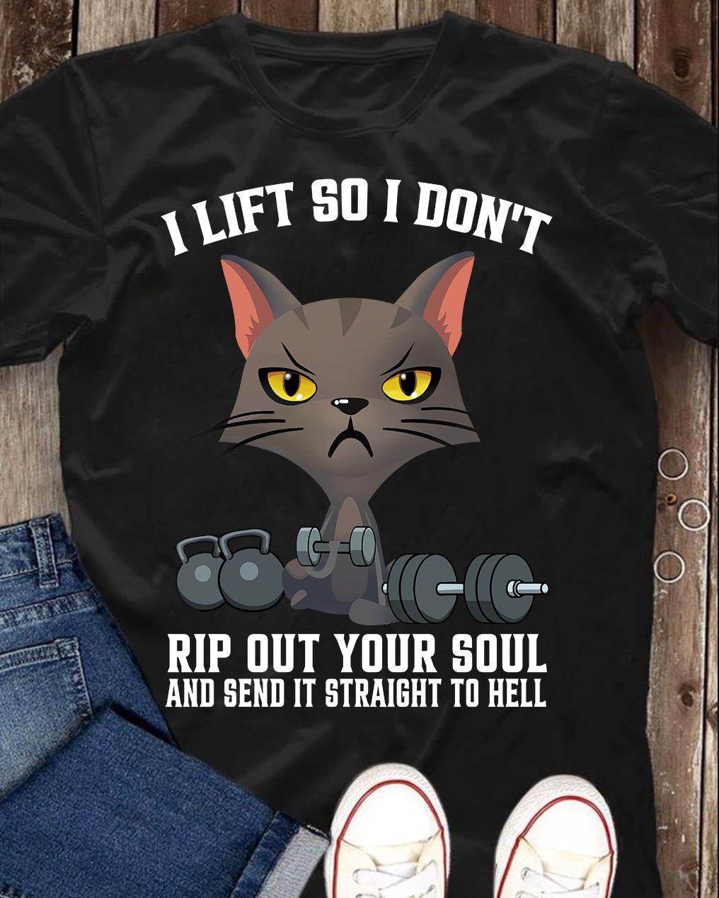 I life so I don't rip out your soul and send it straight to hell - Black cat lifting, lifting weights