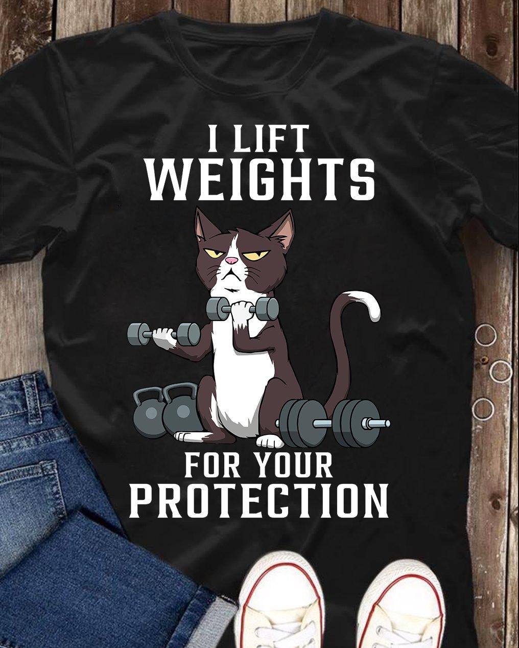 I lift weights for your protection - Cat lifting weights, gift for bodybuilders