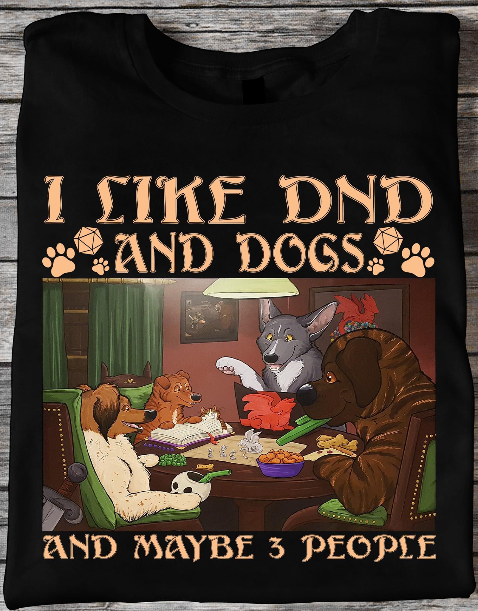 I like DND and dogs and maybe 3 people - Dungeons and Dragon, Dog playing DnD