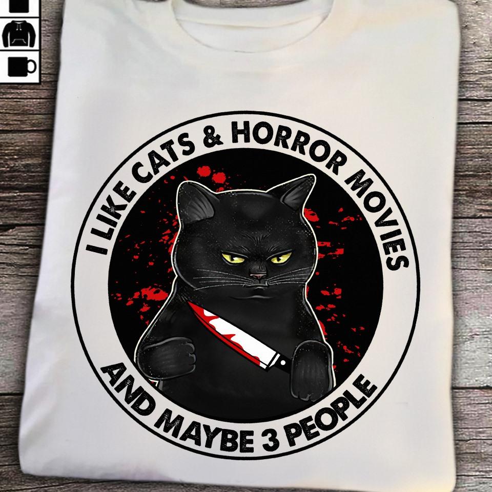 I like cats and horror movies and maybe 3 people - Halloween horror movies, black cat killer