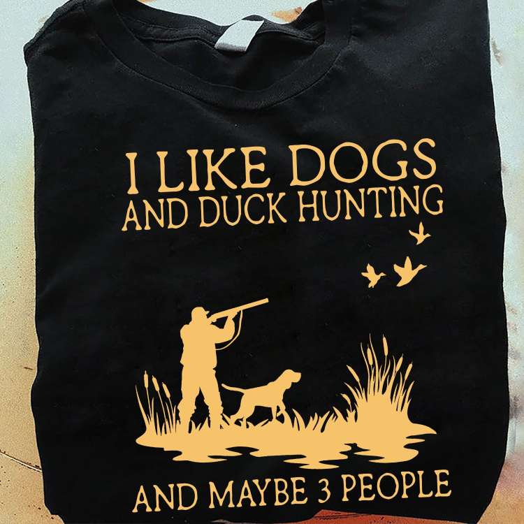 I like dogs and duck hunting and maybe 3 people - Duck hunter, hunting dog breeds