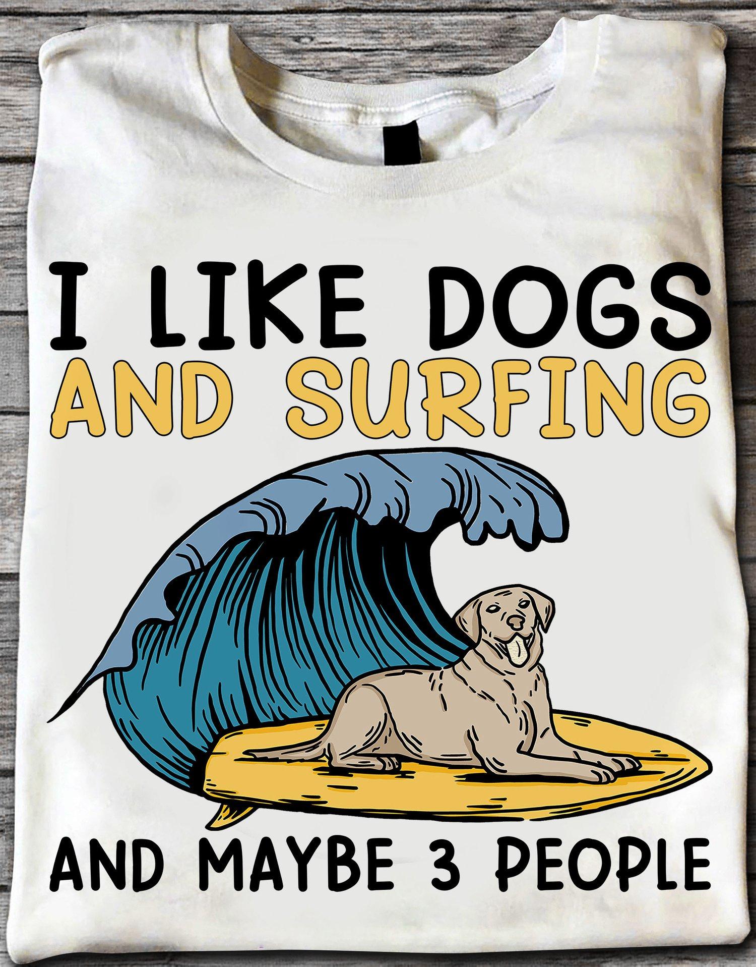 I like dogs and surfing and maybe 3 people - Go surfing with dogs, wave surfing sport