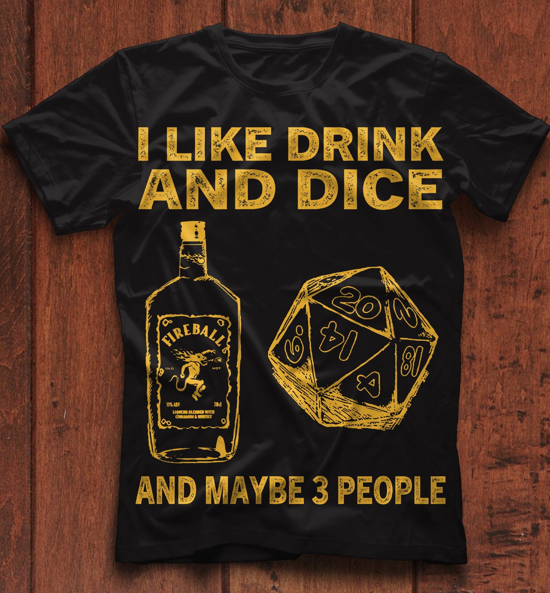 I like drink and dice and maybe 3 people - Dungeons and Dragons, Fireball whiskey drinking