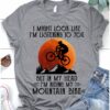 I might look like I'm listening to you but in my head I'm riding my mountain bike - Mountain biker gift