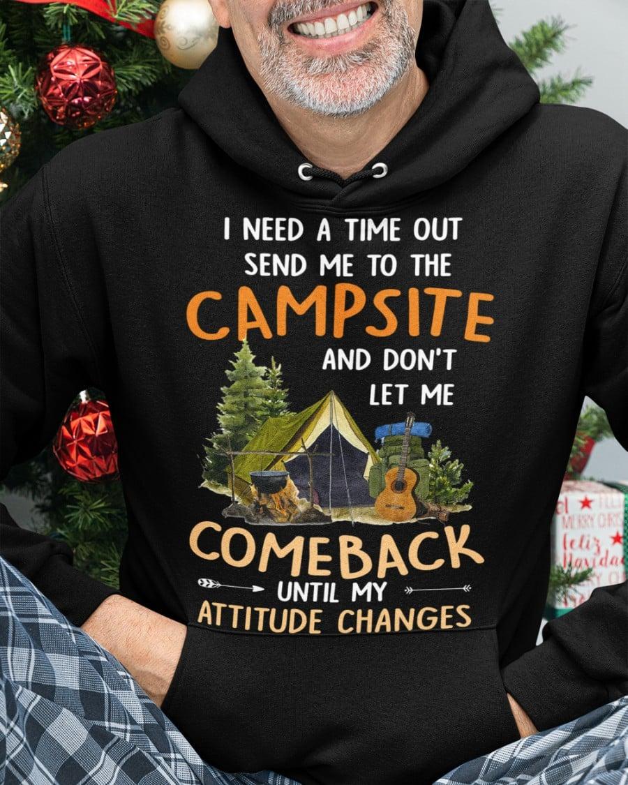 I need a time out send me to the campsite and don't let me comeback until my attitude changes - Camping tent