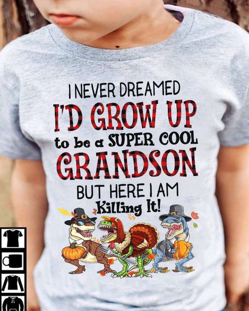 I never dreamed I'd grow up to be a super cool grandso - Dinosaur halloween costume, T-shirt for grandson