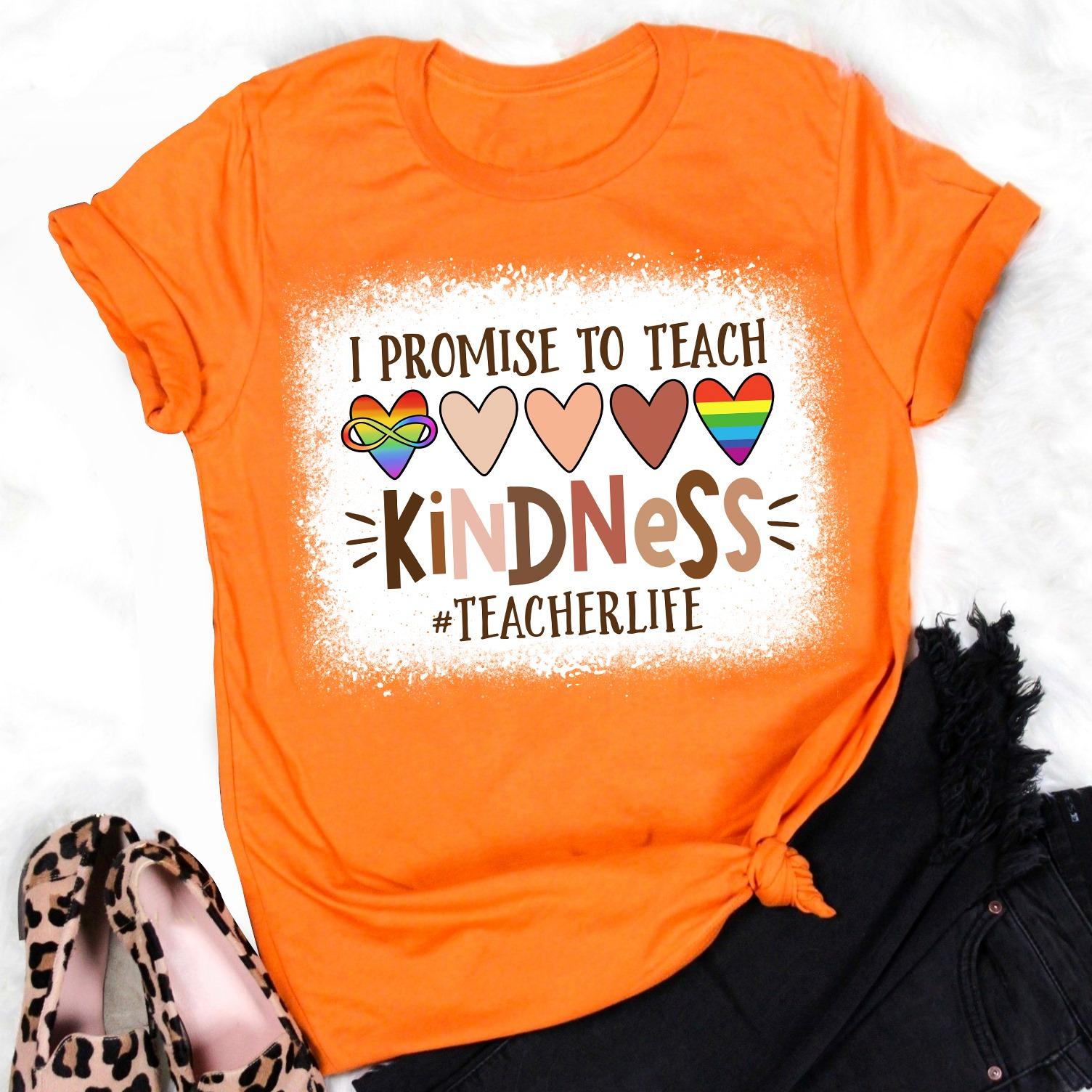 I promise to teach kindness - Lgbt community, black community, teacher life, T-shirt for teacher