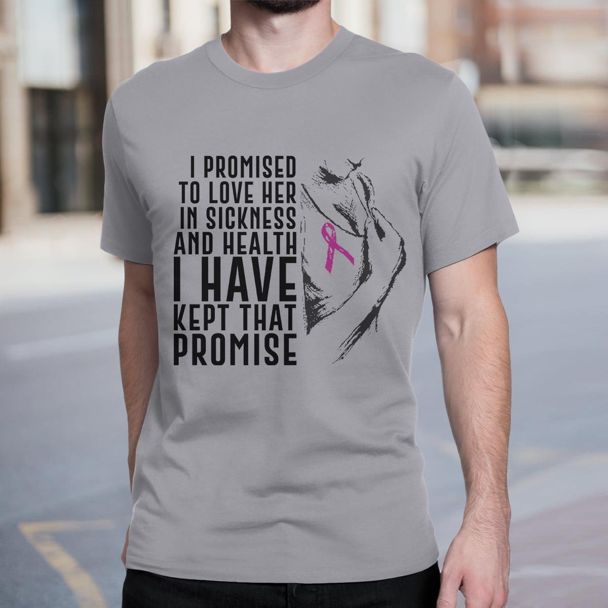 I promised to love her in sickness and health I have kept that promise - Breast cancer awareness, girl with breast cancer