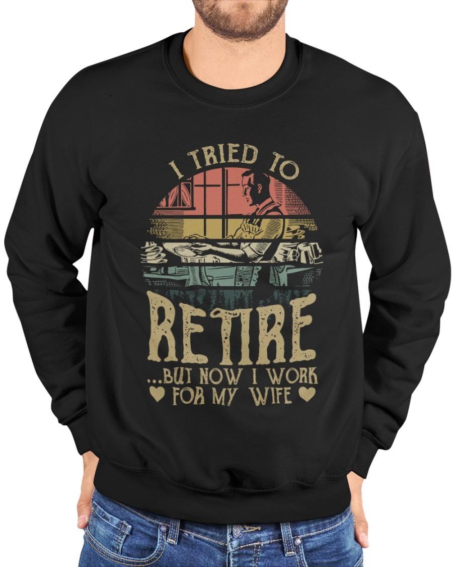 I tried to retire but now I work for my wife - Stay at home husband, Couple T-shirt