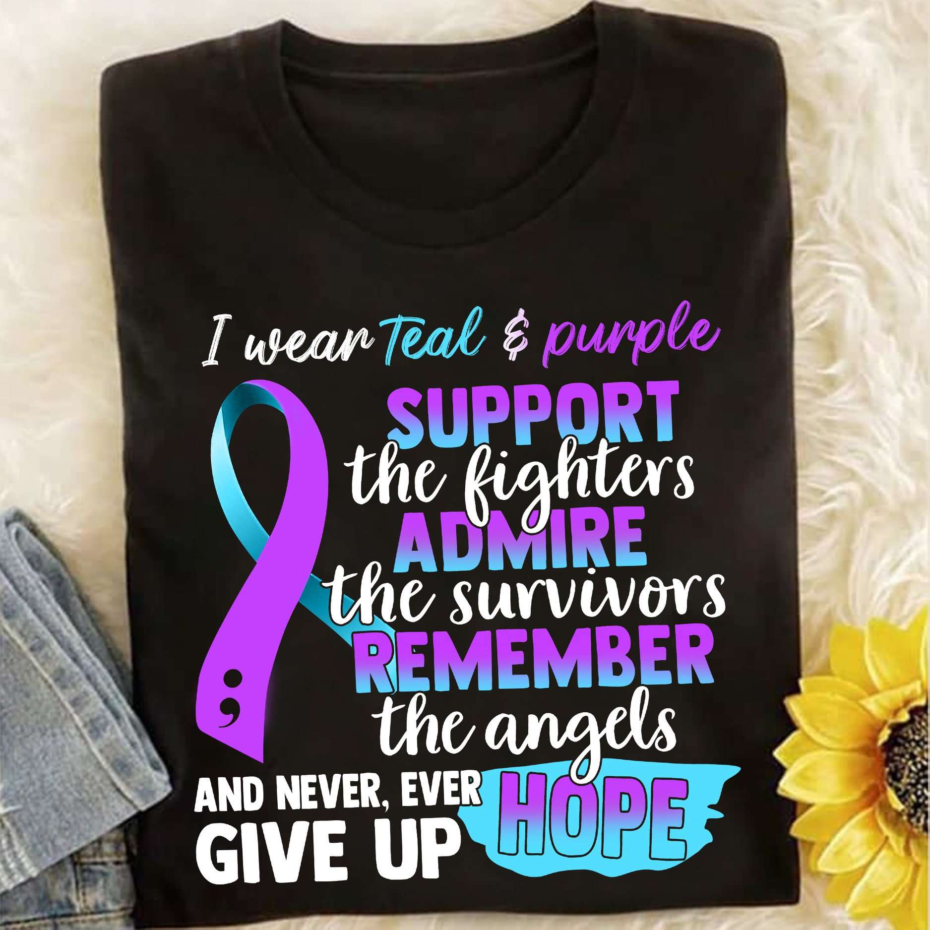 I wear teal and purple support the fighters admire the survivors, remember the angels - suicide prevention awareness