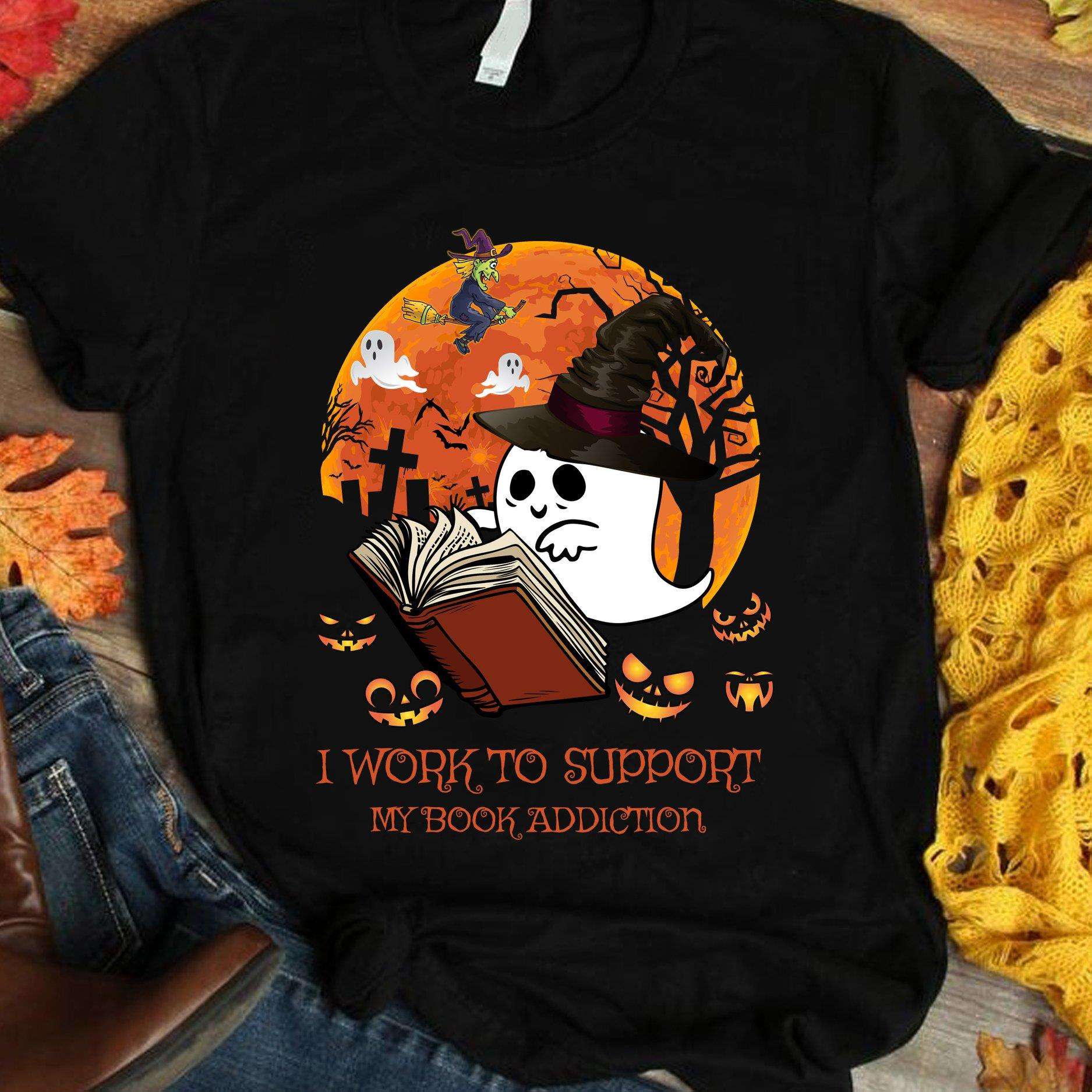 I work to support my book addiction - White boo reading book, Halloween gift for bookaholic