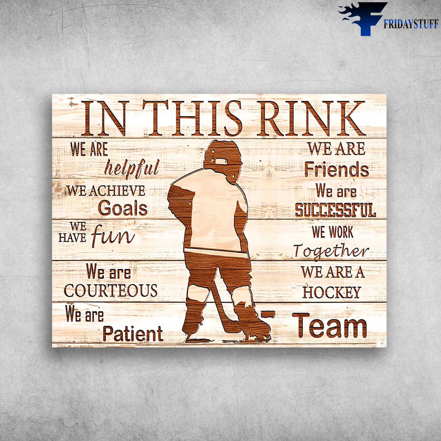 Ice Hockey, Hockey Boy, In This Rink, We Are Helpful, We Achieve Goals, We have Fun, We Are Courteous, We Are Patient, We Are Friends, We Are Successful