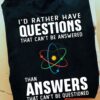 I'd rather have questions that can't be answered than answers that can't be questioned - The atomic graphic, Science lovers