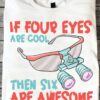 If four eyes are cool then six are awesome - Dental care, T-shirt for dentist