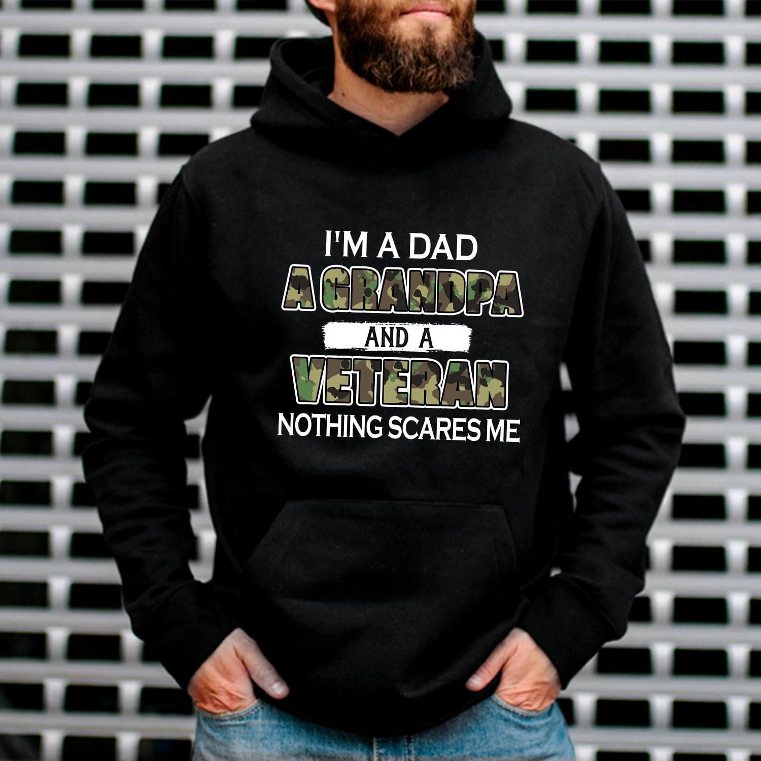 I'm a dad a grandpa and a veteran nothing scares me - Grandpa the veterans, father's day gift