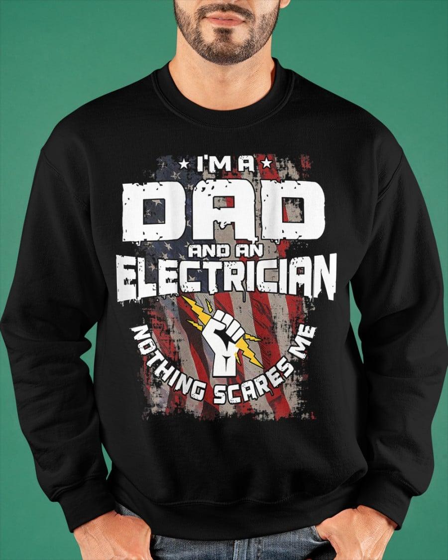 I'm a dad and an electrician nothing scares me - American electrician, father's day gift