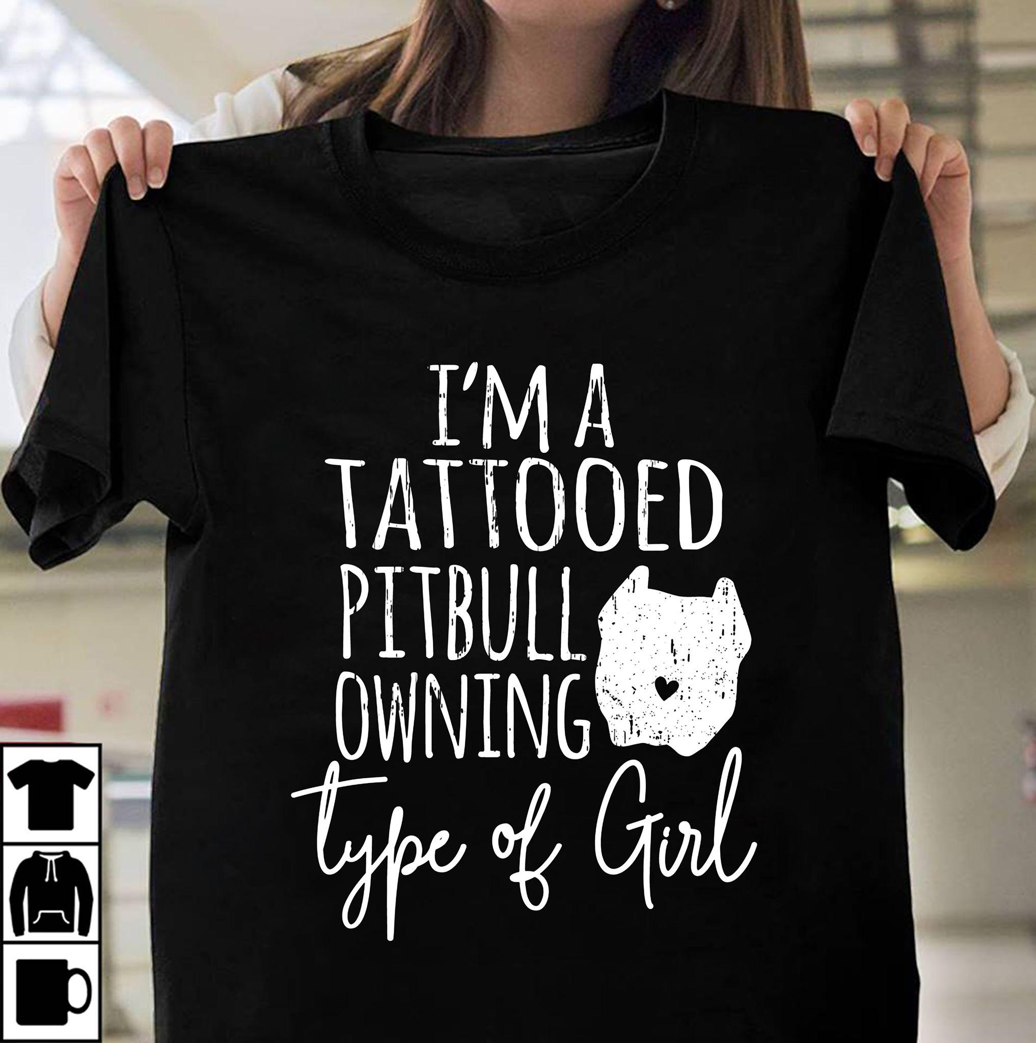 I'm a tattooed pitbull owning type of girl - Girl loves Pitbull, gift for Pitbull owners