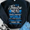 I'm a threatre nerd that means I live in a crazy fantasy world - Musical lover gift