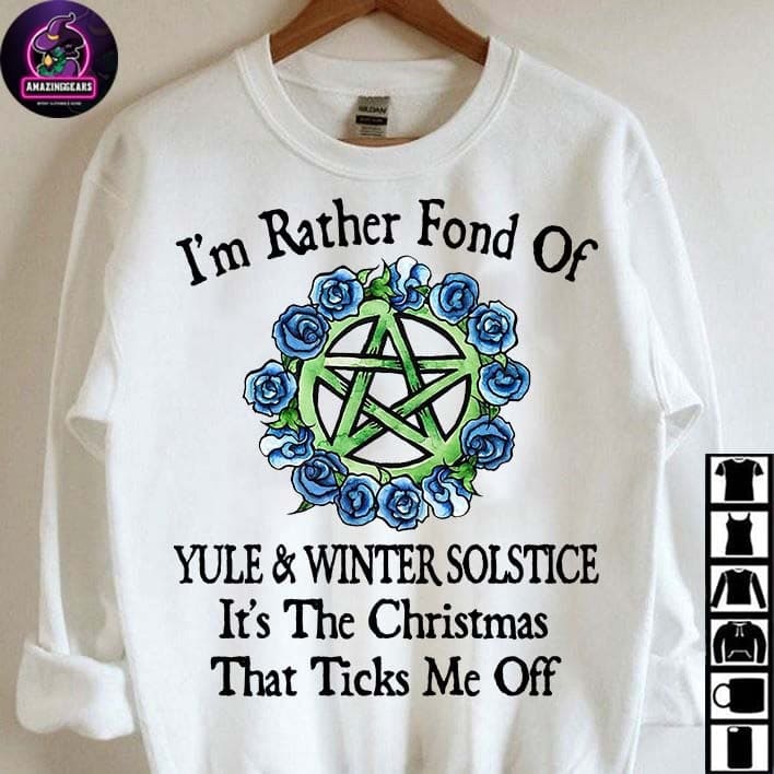 I'm rather fond of Yule and Winter Soltice It's the Christmas that ticks me off - Christmas day ugly sweater
