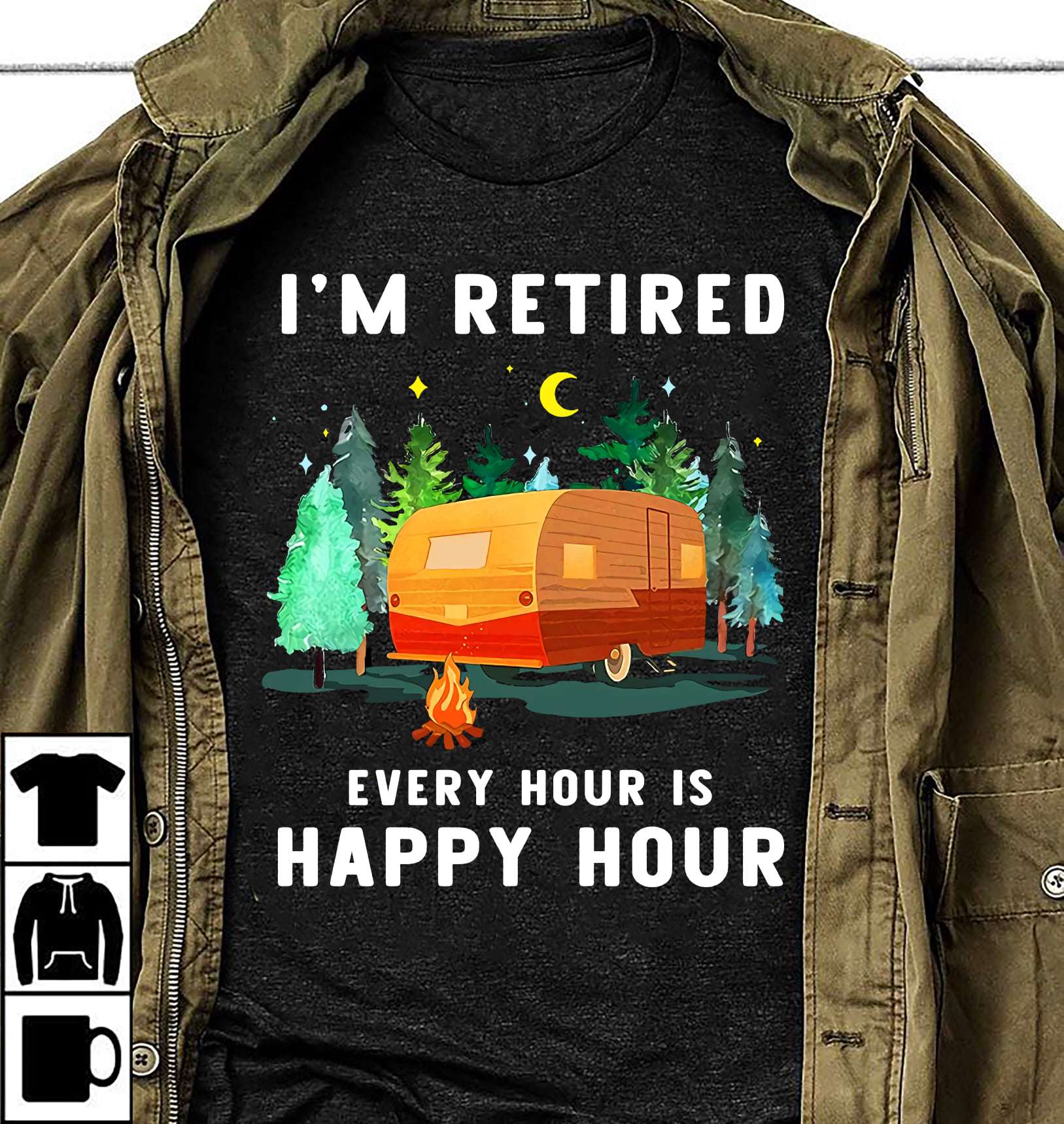 I'm retired, every hour is happy hour - Camping hour, camping in the wood