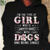 I'm the type of girl who is perfectly happy with dogs and being single - Single dog girl, girl loves dogs