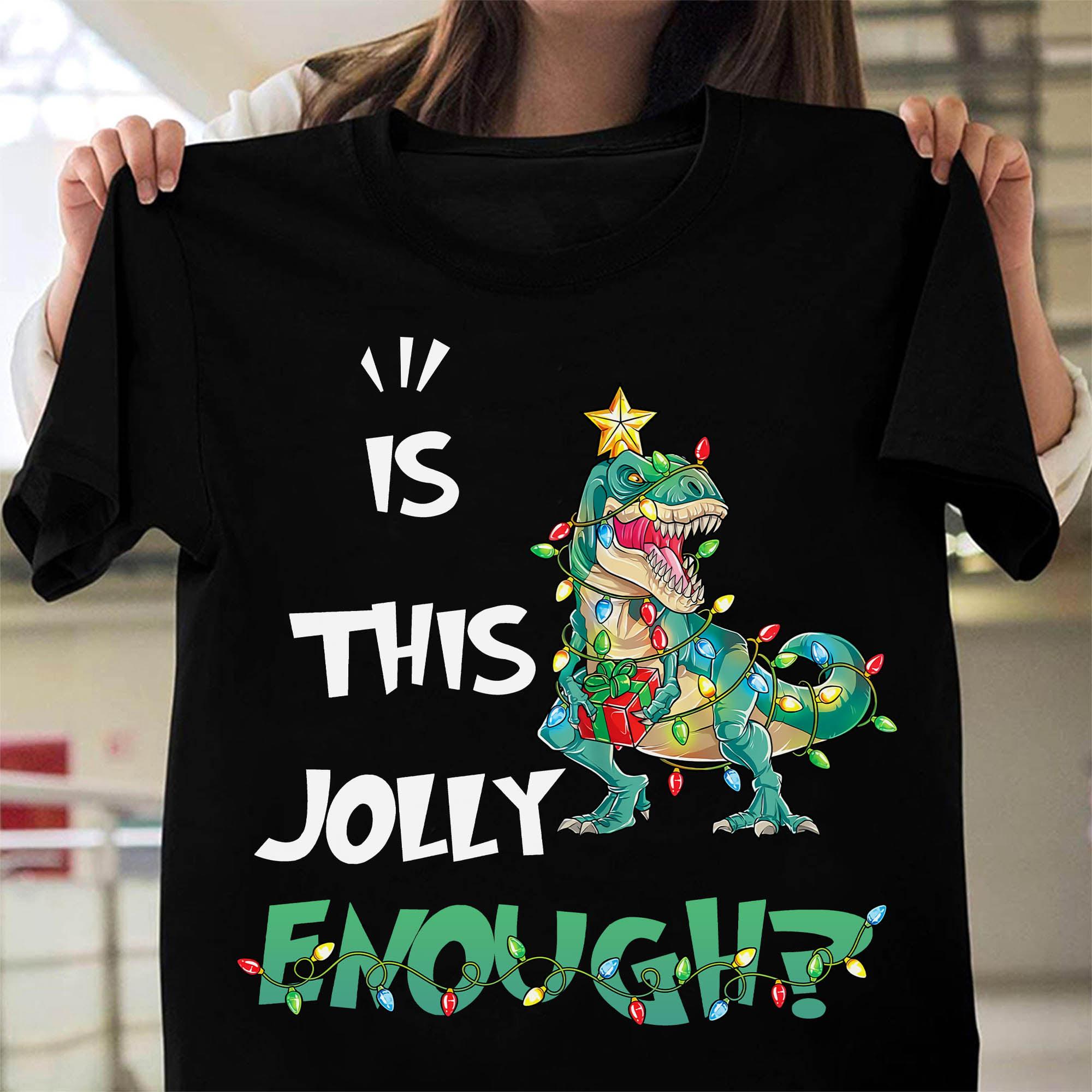 Is this jolly enough - Dinosaur christmas tree, Christmas ugly sweater, Merry Christmas gift