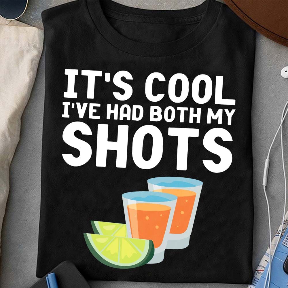 It's cool I've had both my shots - Shot of wine, wine and lime
