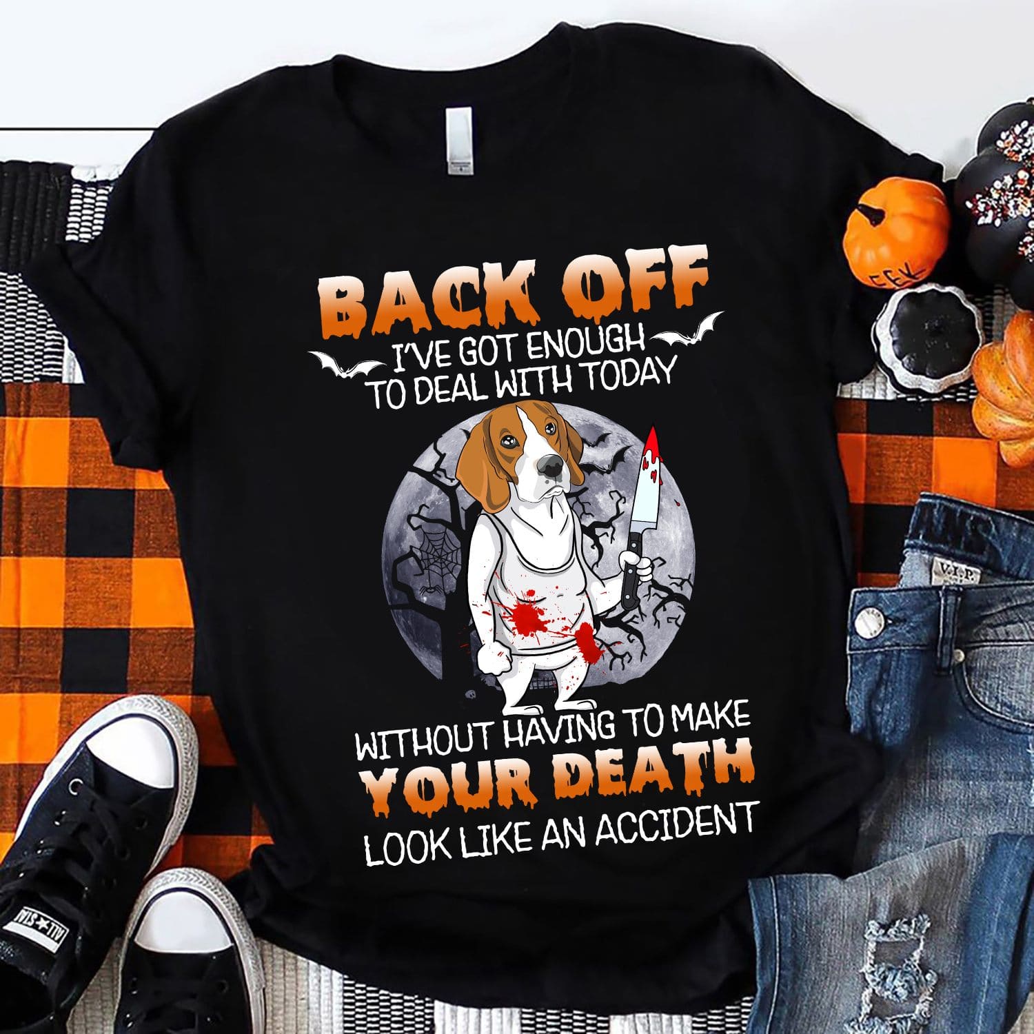 I've got enough to deal with today without having to make your death look like an accident - Beagle dog killer, gift for Halloween