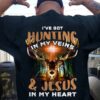 I've got hunting in my veins and Jesus is my heart - Jesus and hunting, deer hunter