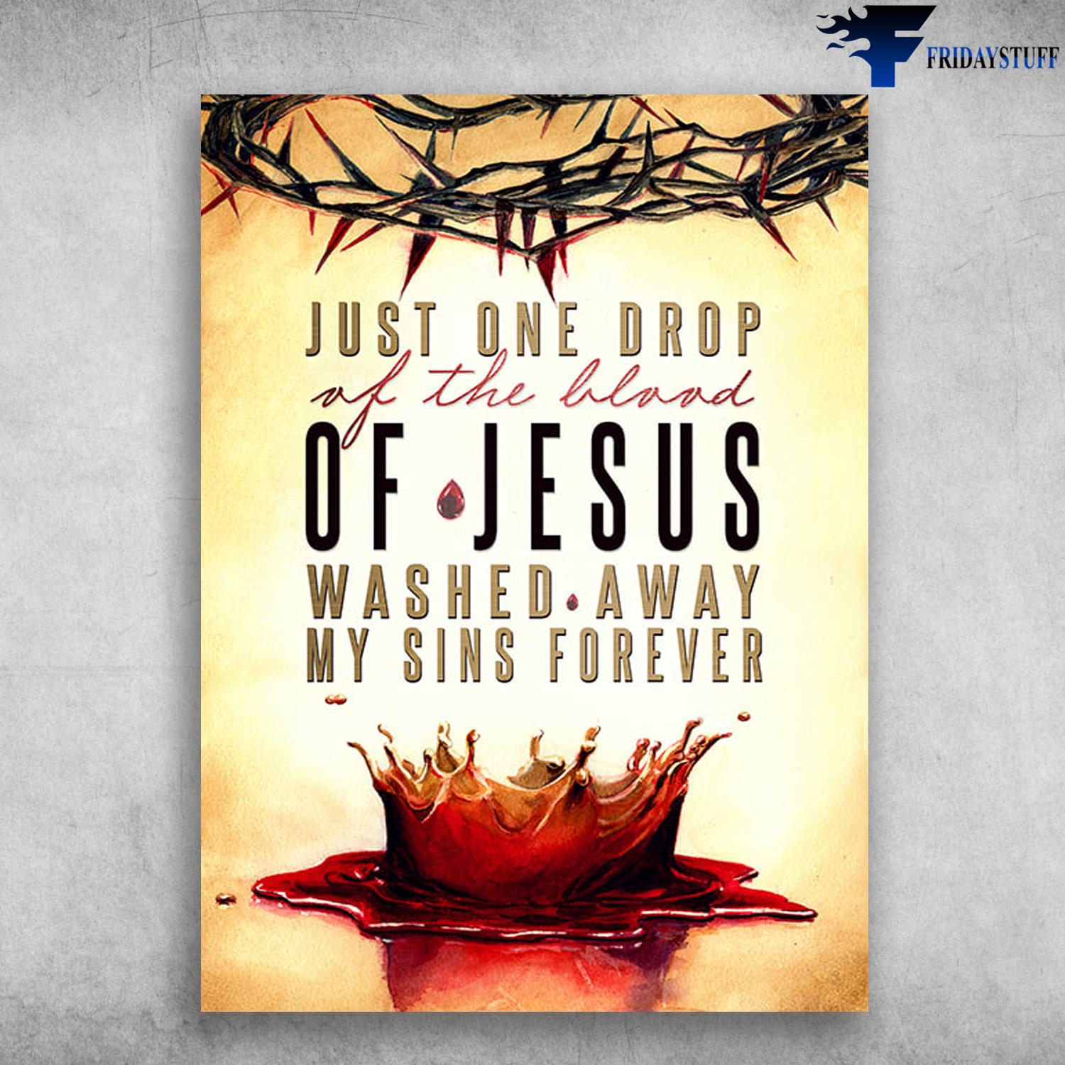 Jesus Blood, Just One Drop, Of The Blood Of Jesus, Washed Away, My Sins Forever