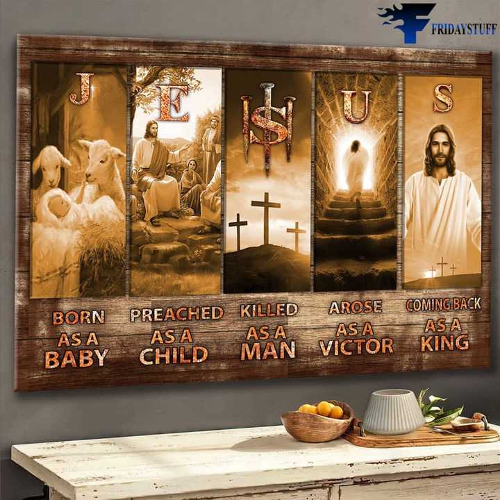 Jesus Poster, God And Lamb - Born As A baby, Preached As A Child, Killed As A Man, Arose As A Victor, Coming Back As A King