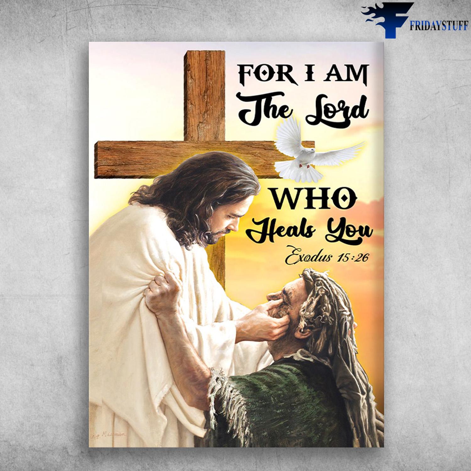 Jesus Poster, God Cross, For I Am The Lord, Who Heals You