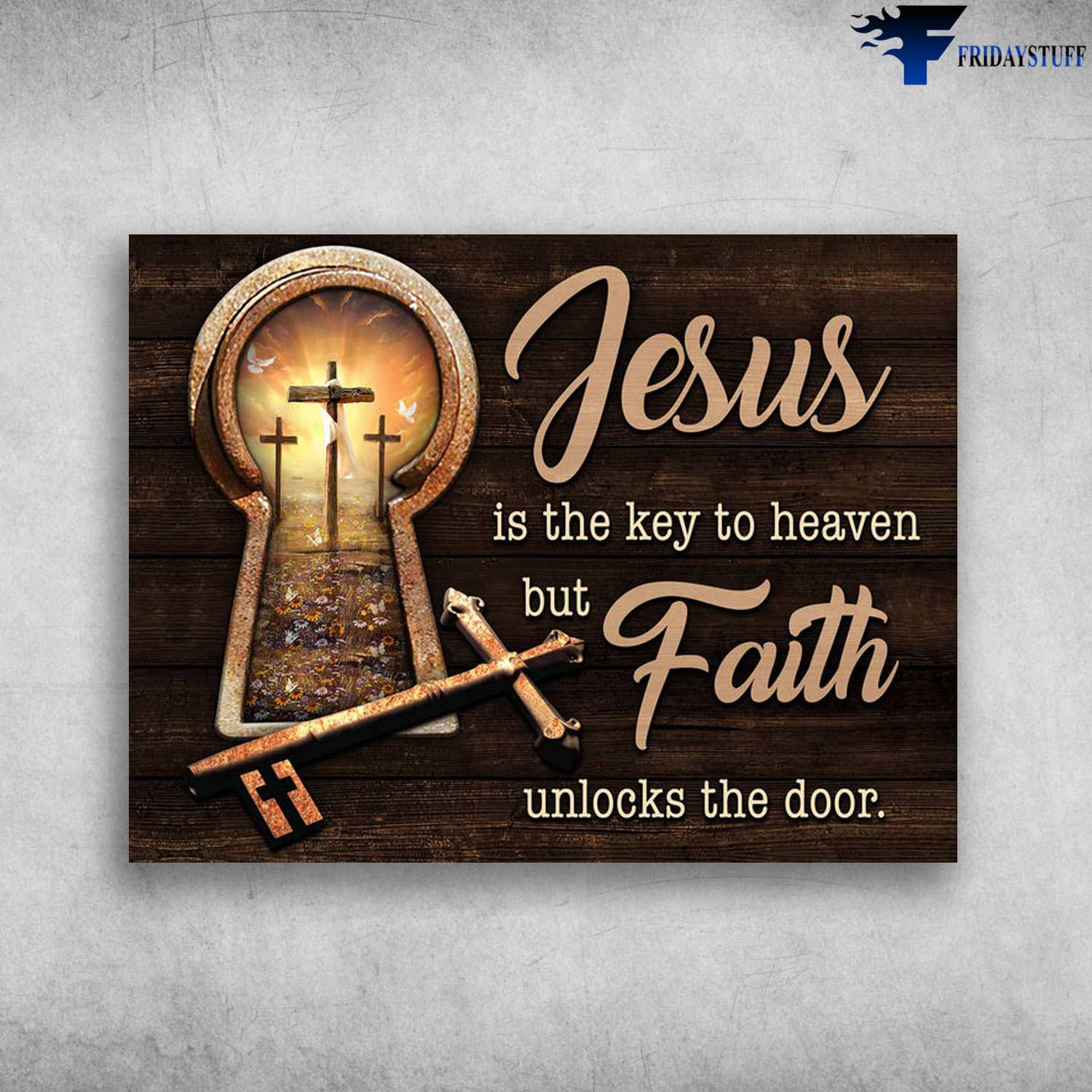 Jesus Poster - Jesus Is The Key To Heaven, But Faith Unlocks The Door