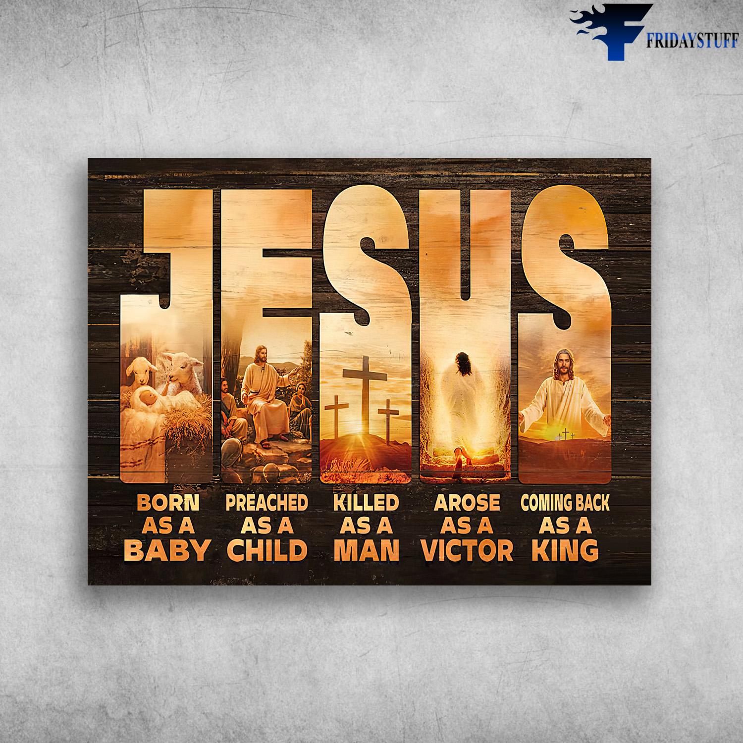 Jesus Poster, Merry Christmas - Jesus Burn As A Baby, Preached As A Child, Killed As A Man, Arose As A Victor, Coming Back As A King