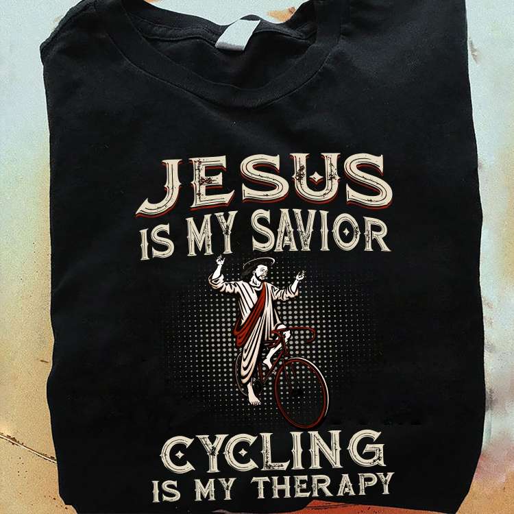 Jesus is my savior, cycling is my therapy - Jesus go cycling, cycling the hobby