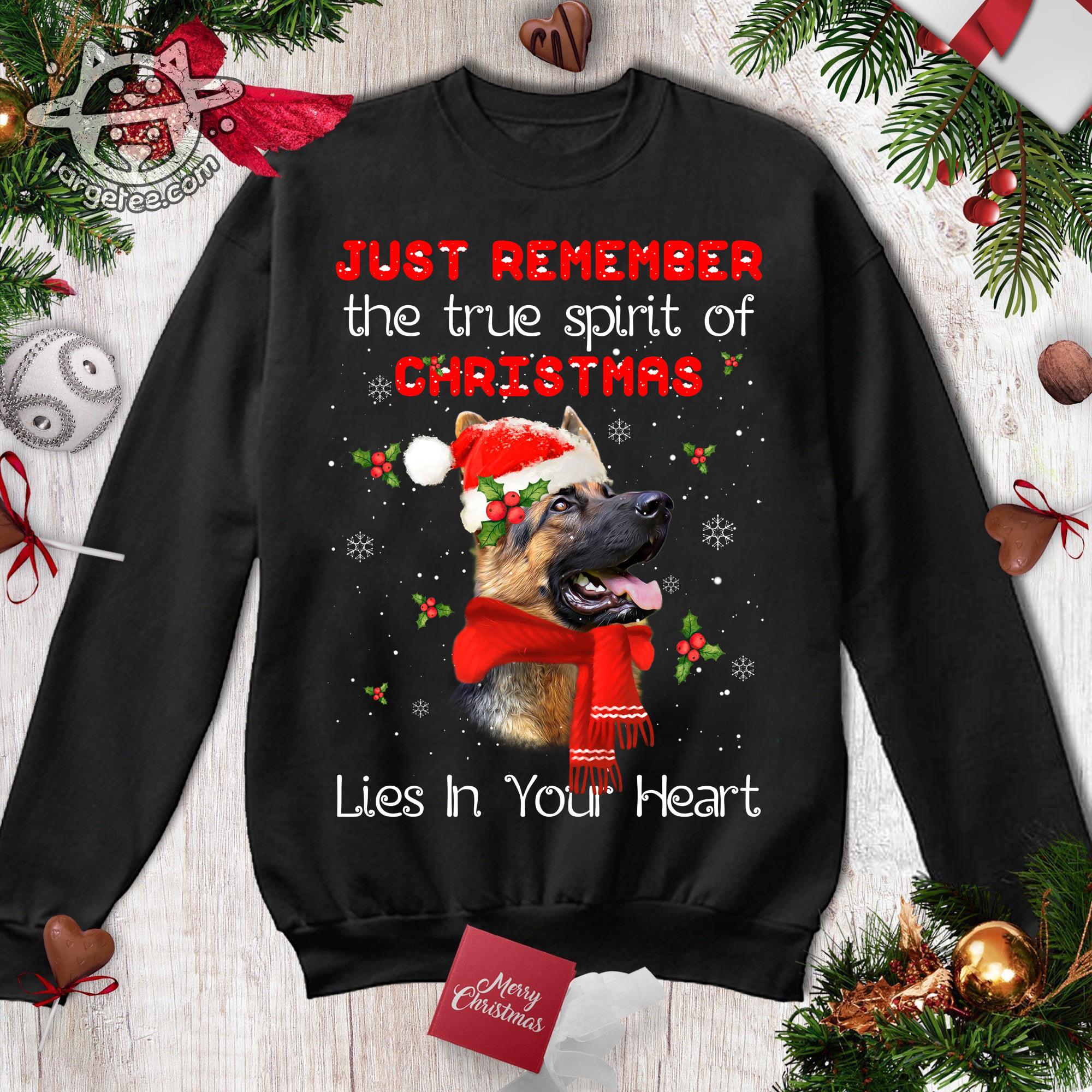 Just remember the true spirit of Christmas lies in your heart - German Shepherd Christmas hat, Christmas ugly sweater