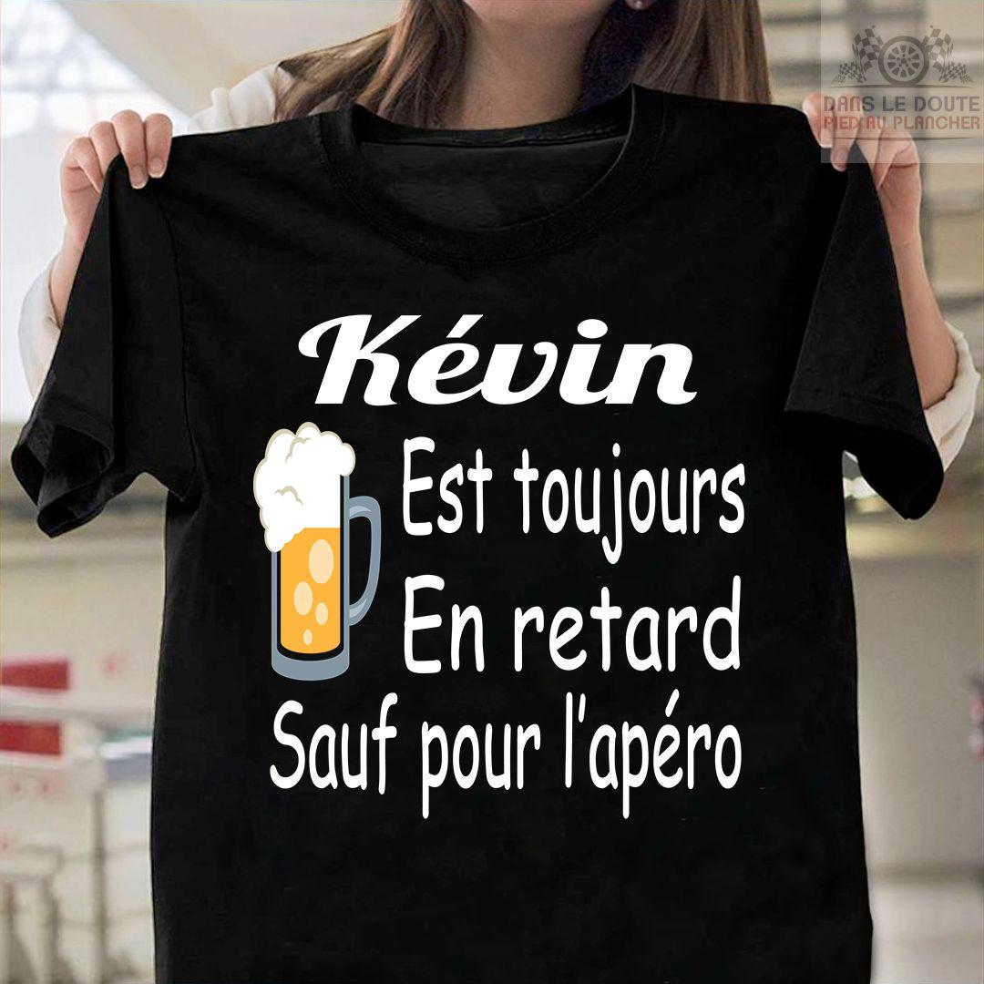 Kevin est toujours en retard sauf pour - Cup of beer, beer lover gift, T-shirt for beer drinker