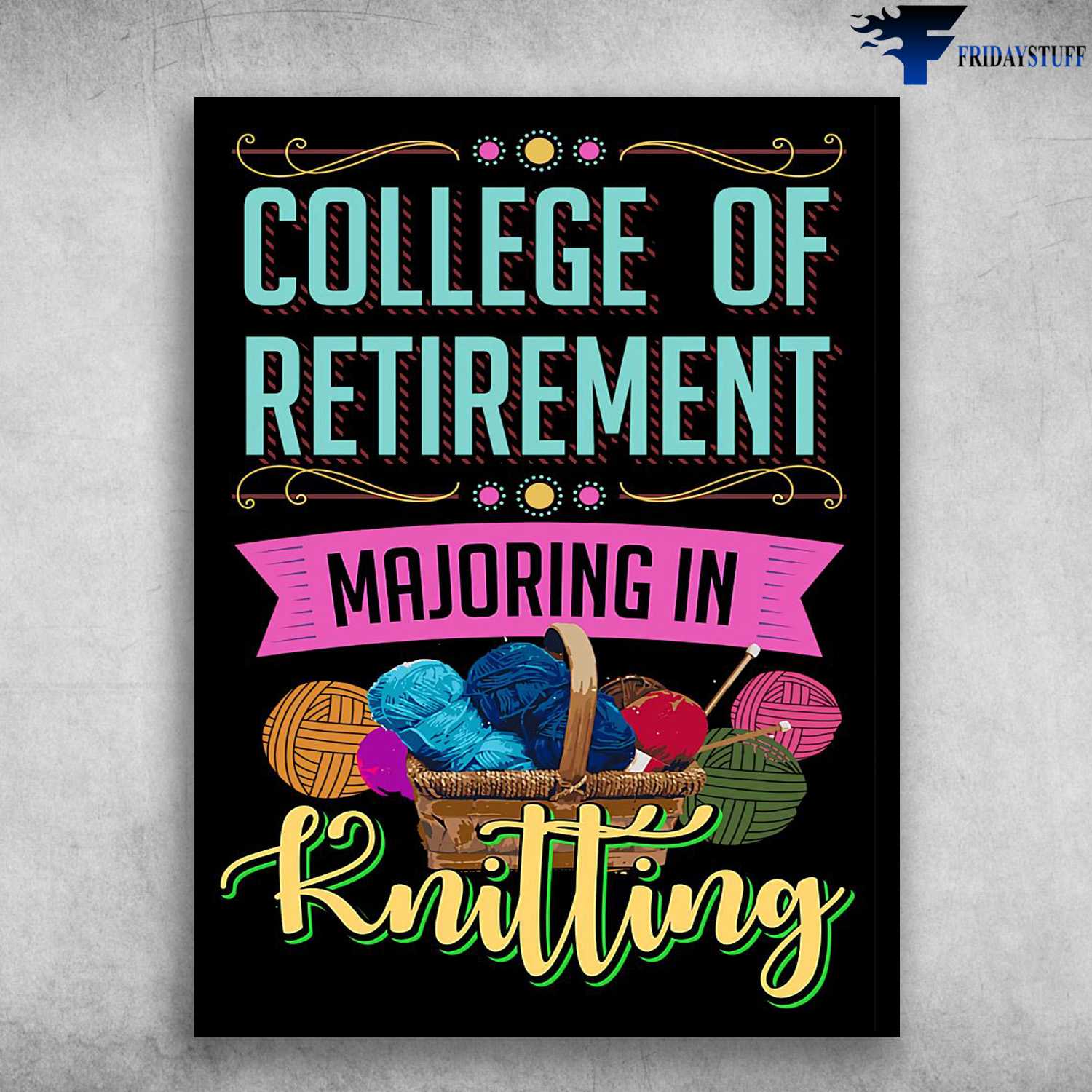 Knitting Poster, Skitting Lover - College Of Retirement, Majoring In Knitting