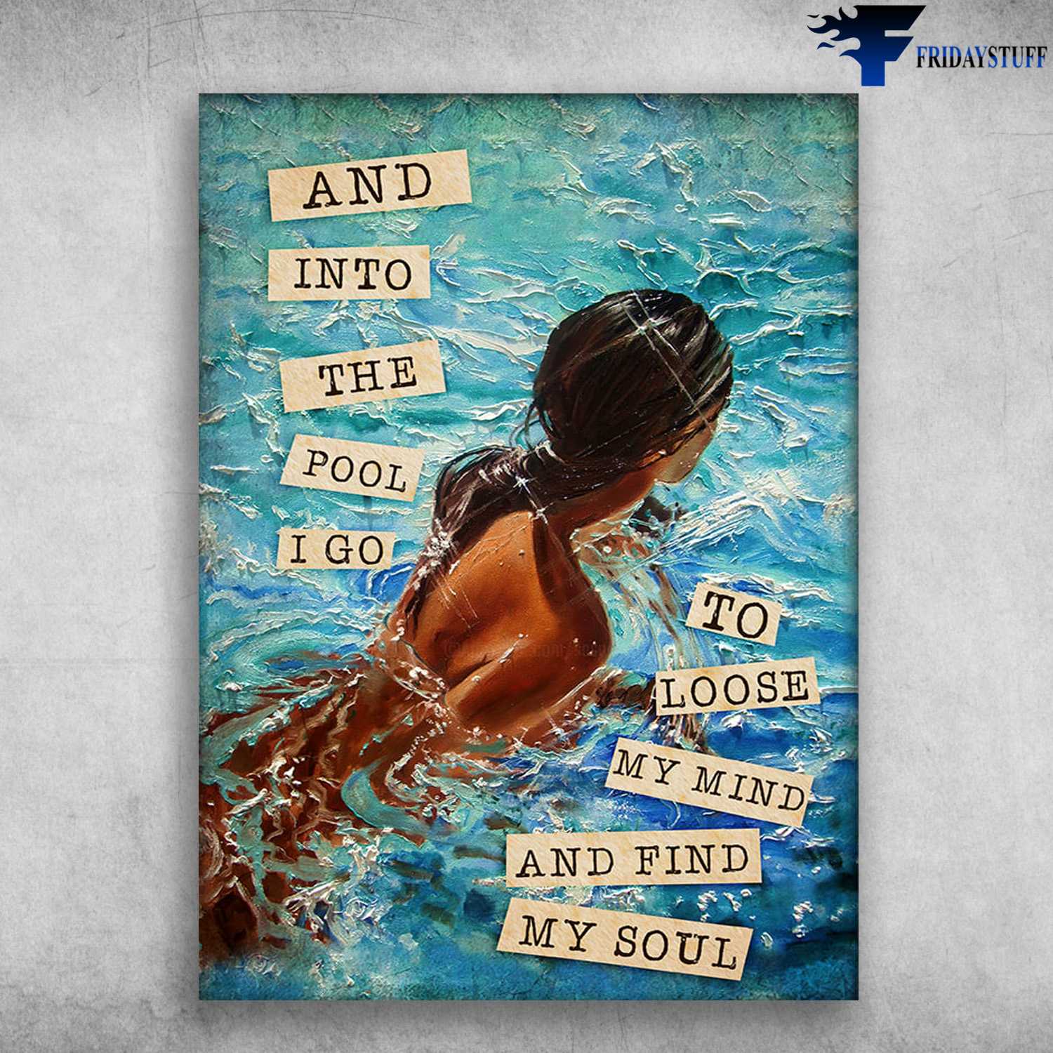 Lady Swimming, Pool Poster, And Into The Pool, I Go To Lose My Mind, And Find My Soul