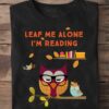 Leaf me alone I'm reading - Owl reading books, Thanksgiving day gift